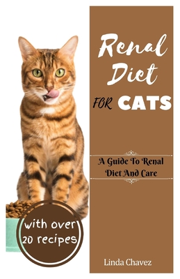 Renal Diet For Cats: A Guide to Renal Diet and Care - Linda Chavez