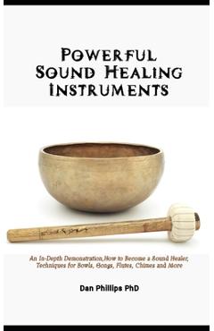 Coperta cărții 'Powerful Sound Healing Instruments: An In-Depth Demonstration, How to Become a Sound Healer, Techniques for Bowls,'