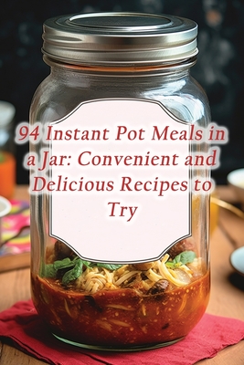 94 Instant Pot Meals in a Jar: Convenient and Delicious Recipes to Try - Classic Crust Pizza Place