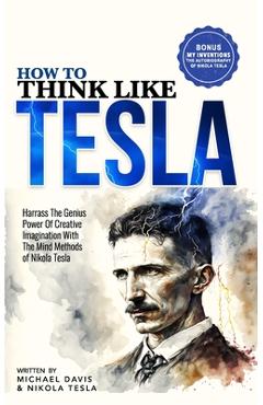 Poza produsului How to Think Like Tesla: with My Inventions - Nikola Tesla