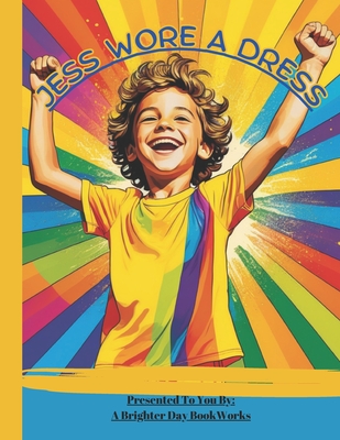 Jess Wore A Dress: LGBTQ book for kids/children - A. Brighter Day Bookworks