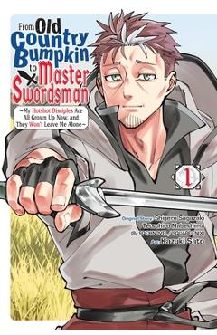 Coperta cărții 'From Old Country Bumpkin to Master Swordsman, Vol. 1: My Hotshot Disciples Are All Grown Up Now, and They Won't Leave'