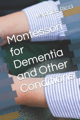 Montessori for Dementia and Other Conditions - Veronica Ricci