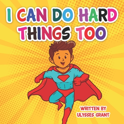 Coperta cărții 'I Can Do Hard Things Too - Ulysses (horace) Grant'