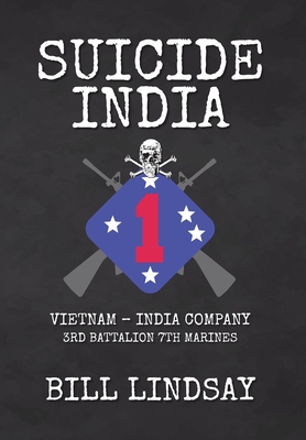 Suicide India: Vietnam - India Company 3rd Battalion 7th Marines - Bill Lindsay