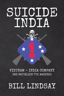 Suicide India: Vietnam - India Company 3rd Battalion 7th Marines - Bill Lindsay