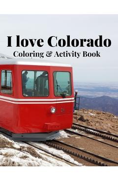Coperta cărții 'I Love Colorado Coloring & Activity Book: Nature, wildlife, historic, outdoor and sight seeing coloring and activity'