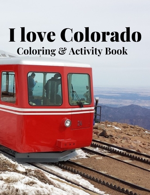 Coperta cărții 'I Love Colorado Coloring & Activity Book: Nature, wildlife, historic, outdoor and sight seeing coloring and activity'
