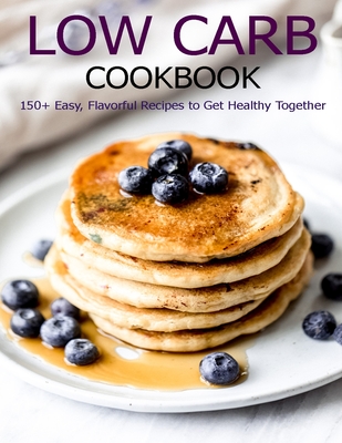 Low Carb Cookbook: 150 Recipes for Any Low-Carb Lifestyle - Angela Hill