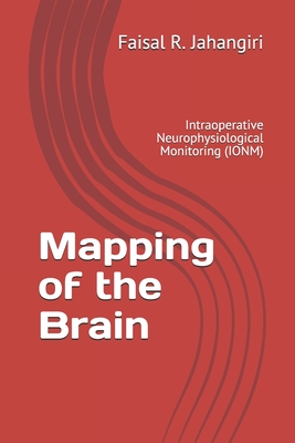 Mapping of the Brain: Intraoperative Neurophysiological Monitoring (IONM) - Faisal R. Jahangiri