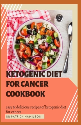 Coperta cărții 'Ketogenic Diet for Cancer Cookbook: Easy and delicious recipes of ketogenic diet for cancer - Patrick Hamilton'