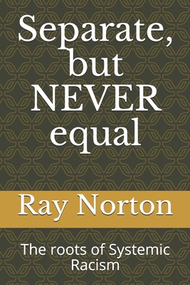 Separate, but NEVER equal: The roots of systemic racism. - Mike Tharp