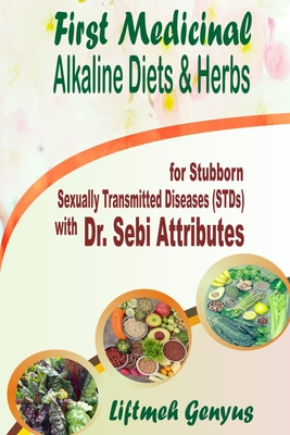 First Medicinal Alkaline Diets & Herbs: for Stubborn Sexually Transmitted Diseases (STDs) with Dr. Sebi Attributes - Liftmeh Genyus