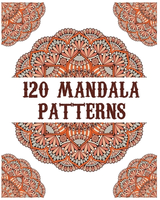 120 Mandala Patterns: mandala coloring book for kids, adults, teens, beginners, girls: 120 amazing patterns and mandalas coloring book: Stre - Souhkhartist Publishing