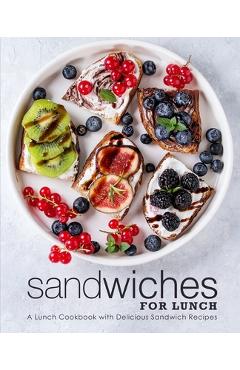 Coperta cărții 'Sandwiches for Lunch: A Lunch Cookbook with Delicious Sandwich Recipes (2nd Edition) - Booksumo Press'