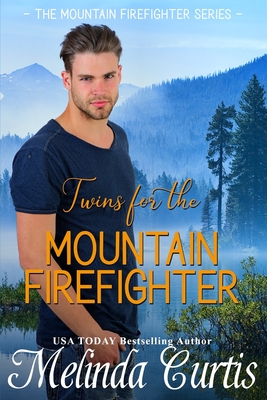 Twins for the Mountain Firefighter: A Redemption Romance - Melinda Curtis