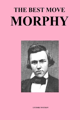 The Best Move: Morphy - Lyudmil Tsvetkov
