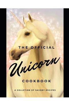 Coperta cărții 'The official Unicorn cookbook: A collection of savory recipes - Taste The Magic'