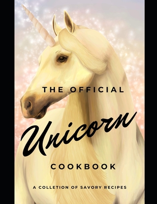 Coperta cărții 'The official Unicorn cookbook: A collection of savory recipes - Taste The Magic'