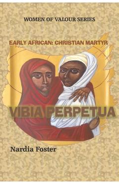 Coperta cărții 'Vibia Perpetua: Early African Christian Martyr - Nardia Foster'