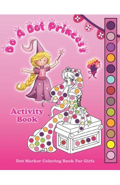 Coperta cărții 'Do A Dot Princess Activity Book: Dot Marker Coloring Book for Girls, Kids Ages 4-8 Fun With Daubers And Dabbers! -'
