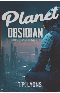 Coperta cărții 'Planet Obsidian: Choose Your Own Adventure - T. P. Lyons'