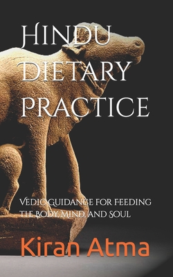 Hindu Dietary Practice: Vedic Guidance for Feeding the Body, Mind, and Soul - Jai Krishna Ponnappan