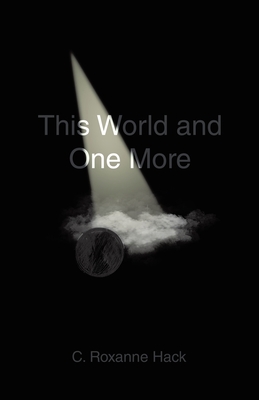 This World and One More - C. Roxanne Hack