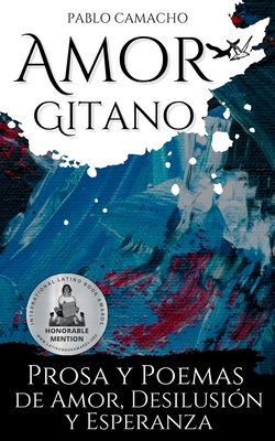 Amor gitano: Prosa y poemas de amor, desilusión y esperanza - Pablo Camacho