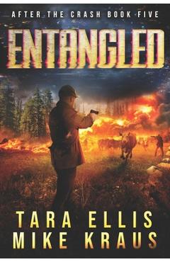 Coperta cărții 'Entangled: After the Crash Book 5: (A Thrilling Post-Apocalyptic Survival Series) - Mike Kraus'