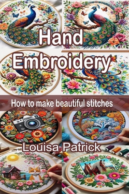 Hand Embroidery: How to Make Beautiful Stitches - Louisa Patrick