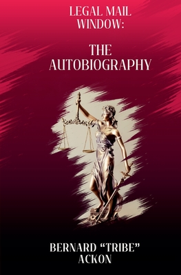 Legal Mail Window: The Autobiography - Bernard Tribe Ackon