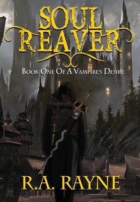 Soul Reaver: Book One of A Vampire's Desire - R. A. Rayne