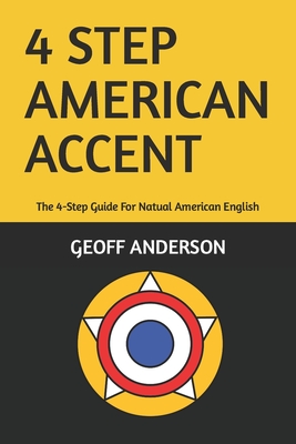 4-Step American Accent: The 4-Step Guide For Natual American English - Geoff Anderson