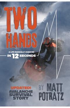 Coperta cărții 'Two Hands: A Life Radically Changed in 12 Seconds - Matt K. Potratz'