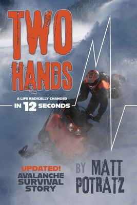 Two Hands: A Life Radically Changed in 12 Seconds - Matt K. Potratz