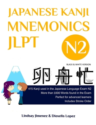 Japanese Kanji Mnemonics Jlpt N2: 415 Kanji Found in the Japanese Language Exam N2 - Lindsay Jimenez