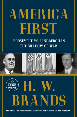 America First: Roosevelt vs. Lindbergh in the Shadow of War - H. W. Brands