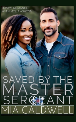Saved By The Master Sergeant - Mia Caldwell