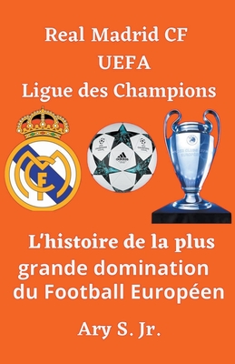 Real Madrid CF UEFA Ligue des Champions- L'histoire de la plus grande domination du Football Européen - Ary S