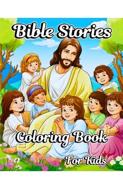 Coperta cărții 'Bible Stories Coloring Book for Kids: Memorable Biblical Scenes with Beautiful Christian Illustrations - Luna B. Helle'