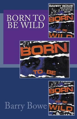 Born to Be Wild - Barry Bowe
