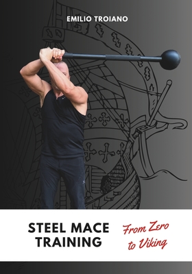 Steel Mace Training - from Zero to Viking - Emilio Troiano