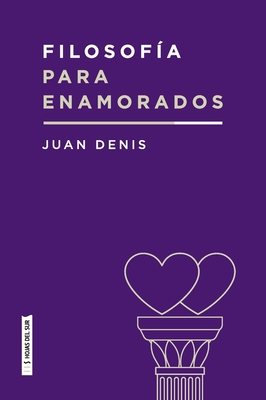 Filosofa para enamorados - Juan Denis