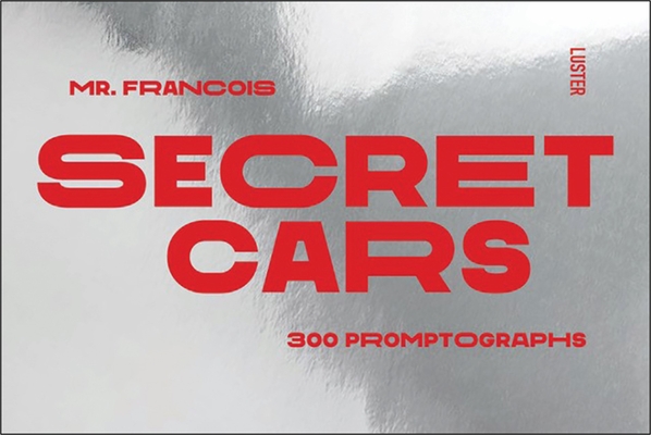 Secret Cars: 300 Promptographs - Francois Mercier