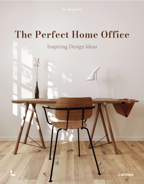 The Perfect Home Office: Inspiring Design Ideas - An Bogaerts