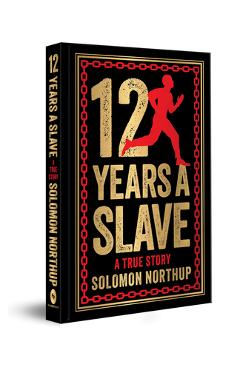 Coperta cărții '12 Years a Slave: A True Story: Deluxe Hardbound Edition - Solomon Northrup'