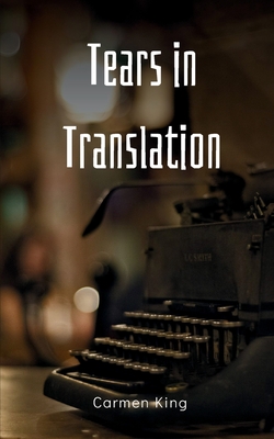 Tears in Translation - Carmen King