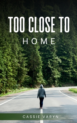 Too Close to Home - Cassie Varyn