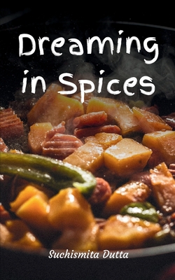 Dreaming in Spices - Suchismita Dutta